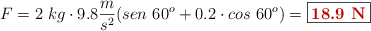 F = 2\ kg\cdot 9.8\frac{m}{s^2}(sen\ 60^o + 0.2\cdot cos\ 60^o) = \fbox{\color[RGB]{192,0,0}{\bf 18.9\ N}}