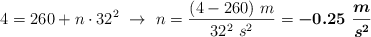 4 = 260 + n\cdot 32^2\ \to\ n = \frac{(4 - 260)\ m}{32^2\ s^2} = \bm{-0.25\ \frac{m}{s^2}}