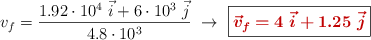 v_f = \frac{1.92\cdot 10^4\ \vec i + 6\cdot 10^3\ \vec j}{4.8\cdot 10^3}\ \to\ \fbox{\color[RGB]{192,0,0}{\bm{\vec v_f = 4\ \vec i + 1.25\ \vec j}}}