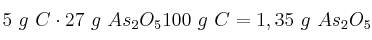 5\ g\ C\cdot \fra{27\ g\ As_2O_5}{100\ g\ C} = 1,35\ g\ As_2O_5