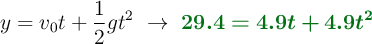 y = v_0t + \frac{1}{2}gt^2\ \to\ \color[RGB]{2,112,20}{\bm{29.4 = 4.9t + 4.9t^2}}