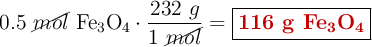 0.5\ \cancel{mol}\ \ce{Fe3O4}\cdot \frac{232\ g}{1\ \cancel{mol}} = \fbox{\color[RGB]{192,0,0}{\textbf{116 g \ce{Fe3O4}}}}