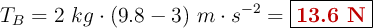 T_B = 2\ kg\cdot (9.8 - 3)\ m\cdot s^{-2} = \fbox{\color[RGB]{192,0,0}{\bf 13.6\ N}}