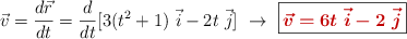 \vec{v} = \frac{d\vec{r}}{dt} = \frac{d}{dt}[3(t^2 + 1)\ \vec{i} - 2t\ \vec{j}]\ \to\ \fbox{\color[RGB]{192,0,0}{\bm{\vec{v} = 6t\ \vec{i} - 2\ \vec{j}}}}