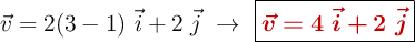 \vec{v} = {2(3 -1)\ \vec{i} + 2\ \vec{j}\ \to\ \fbox{\color[RGB]{192,0,0}{\bm{\vec{v} = 4\ \vec{i} + 2\ \vec{j}}}}