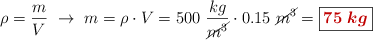 \rho = \frac{m}{V}\ \to\ m = \rho\cdot V = 500\ \frac{kg}{\cancel{m^3}}\cdot 0.15\ \cancel{m^3} = \fbox{\color[RGB]{192,0,0}{\bm{75\ kg}}}