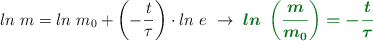 ln\ m = ln\ m_0 + \left(-\frac{t}{\tau}\right)\cdot ln\ e\ \to\ \color[RGB]{2,112,20}{\bm{ln\ \left(\frac{m}{m_0}\right) = -\frac{t}{\tau}}}