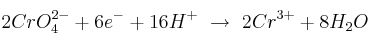 2CrO_4^{2-} + 6e^- + 16H^+\ \to\ 2Cr^{3+} + 8H_2O