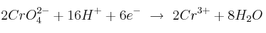 2CrO_4^{2-} + 16H^+ + 6e^-\ \to\ 2Cr^{3+} + 8H_2O
