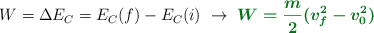 W = \Delta E_C = E_C(f) - E_C(i)\ \to\ \color[RGB]{2,112,20}{\bm{W = \frac{m}{2}(v_f^2 - v_0^2)}}