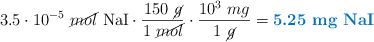 3.5\cdot 10^{-5}\ \cancel{mol}\ \ce{NaI}\cdot \frac{150\ \cancel{g}}{1\ \cancel{mol}}\cdot \frac{10^3\ mg}{1\ \cancel{g}} = \color[RGB]{0,112,192}{\textbf{5.25\ \ce{mg\ NaI}}}
