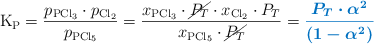 \ce{K_P} = \frac{p_{\ce{PCl3}}\cdot p_{\ce{Cl2}}}{p_{\ce{PCl5}}} = \frac{x_{\ce{PCl3}}\cdot \cancel{P_T}\cdot x_{\ce{Cl2}}\cdot P_T}{x_{\ce{PCl5}}\cdot \cancel{P_T}} = \color[RGB]{0,112,192}{\bm{\frac{P_T\cdot \alpha^2}{(1 - \alpha^2)}}}
