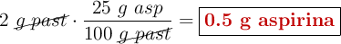 2\ \cancel{g\ past}\cdot \frac{25\ g\ asp}{100\ \cancel{g\ past}} = \fbox{\color[RGB]{192,0,0}{\textbf{0.5 g aspirina}}}