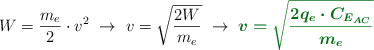W = \frac{m_e}{2}\cdot v^2\ \to\ v = \sqrt{\frac{2W}{m_e}}\ \to\ \color[RGB]{2,112,20}{\bm{v = \sqrt{\frac{2q_e\cdot C_{E_{AC}}}{m_e}}}}
