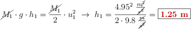 \cancel{M_1}\cdot g\cdot h_1 = \frac{\cancel{M_1}}{2}\cdot u_1^2\ \to\ h_1 = \frac{4.95^2\ \frac{m\cancel{^2}}{\cancel{s^2}}}{2\cdot 9.8\ \frac{\cancel{m}}{\cancel{s^2}}} = \fbox{\color[RGB]{192,0,0}{\bf 1.25\ m}}