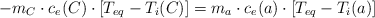 -m_C\cdot c_e(C)\cdot \left[T_{eq} - T_i(C)\right] = m_a\cdot c_e(a)\cdot \left[T_{eq} - T_i(a)\right]