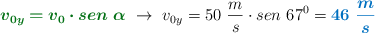 {\color[RGB]{2,112,20}{\bm{v_{0y} = v_0\cdot sen\ \alpha}}}\ \to\ v_{0y} = 50\ \frac{m}{s}\cdot sen\ 67^0 = \color[RGB]{0,112,192}{\bm{46\ \frac{m}{s}}}