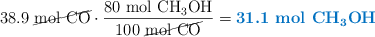 38.9\ \cancel{\ce{mol\ CO}}\cdot \frac{80\ \ce{mol\ CH3OH}}{100\ \cancel{\ce{mol\ CO}}} = \color[RGB]{0,112,192}{\textbf{31.1\ \ce{mol\ CH3OH}}}