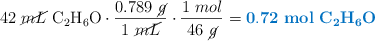 42\ \cancel{mL}\ \ce{C2H6O}\cdot \frac{0.789\ \cancel{g}}{1\ \cancel{mL}}\cdot \frac{1\ mol}{46\ \cancel{g}} = \color[RGB]{0,112,192}{\bf 0.72\ mol\ \textbf{\ce{C2H6O}}