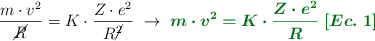 \frac{m\cdot v^2}{\cancel{R}} = K\cdot \frac{Z\cdot e^2}{R\cancel{^2}}\ \to\ \color[RGB]{2,112,20}{\bm{m\cdot v^2 = K\cdot \frac{Z\cdot e^2}{R}\ [Ec.\ 1]}}