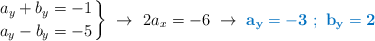 \left
a_y + b_y = -1 \atop
a_y - b_y = -5
\right\}\ \to\ 2a_x = -6\ \to\ \color[RGB]{0,112,192}{\bf a_y = -3\ ;\ b_y = 2}