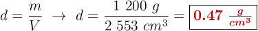 d = \frac{m}{V}\ \to\ d = \frac{1\ 200\ g}{2\ 553\ cm^3} = \fbox{\color[RGB]{192,0,0}{\bm{0.47\ \frac{g}{cm^3}}}}