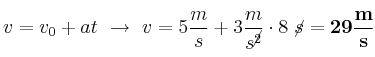 v = v_0 + at\ \to\ v = 5\frac{m}{s} + 3\frac{m}{s^\cancel{2}}}\cdot 8\ \cancel{s} = \bf 29\frac{m}{s}