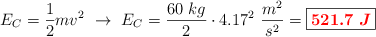 E_C = \frac{1}{2}mv^2\ \to\ E_C = \frac{60\ kg}{2}\cdot 4.17^2\ \frac{m^2}{s^2} = \fbox{\color{red}{\bm{521.7\ J}}}