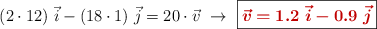 (2\cdot 12)\ \vec i - (18\cdot 1)\ \vec j = 20\cdot \vec v\ \to\ \fbox{\color[RGB]{192,0,0}{\bm{\vec v = 1.2\ \vec i - 0.9\ \vec j}}}