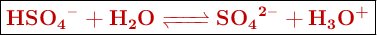 \fbox{\color[RGB]{192,0,0}{\textbf{\ce{HSO4- + H2O <=> SO4^{2-} + H3O+}}}}