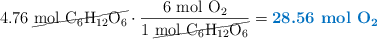 4.76\ \cancel{\ce{mol\ C6H12O6}}\cdot \frac{6\ \ce{mol\ O2}}{1\ \cancel{\ce{mol\ C6H12O6}}} = \color[RGB]{0,112,192}{\textbf{28.56\ \ce{mol\ O2}}}