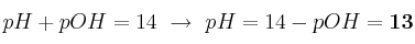 pH + pOH = 14\ \to\ pH = 14 - pOH = \bf 13