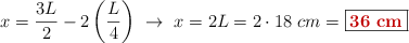 x = \frac{3L}{2} - 2\left(\frac{L}{4}\right)\ \to\ x = 2L = 2\cdot 18\ cm = \fbox{\color[RGB]{192,0,0}{\bf 36\ cm}}