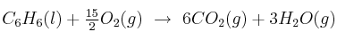 C_6H_6(l) + \textstyle{15\over 2}O_2(g)\ \to\ 6CO_2(g) + 3H_2O(g)