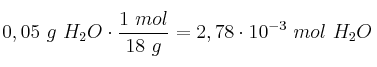 0,05\ g\ H_2O\cdot \frac{1\ mol}{18\ g} = 2,78\cdot 10^{-3}\ mol\ H_2O