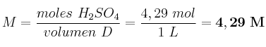 M = \frac{moles\ H_2SO_4}{volumen\ D} = \frac{4,29\ mol}{1\ L} = \bf 4,29\ M