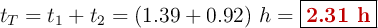 t_T = t_1 + t_2 = (1.39 + 0.92)\ h = \fbox{\color[RGB]{192,0,0}{\bf 2.31\ h}}