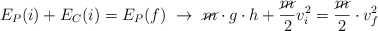 E_P(i) + E_C(i) = E_P(f)\  \to\ \cancel{m}\cdot g\cdot h + \frac{\cancel{m}}{2}v_i^2 = \frac{\cancel{m}}{2}\cdot v_f^2