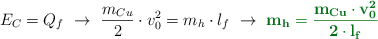 E_C = Q_f\ \to\ \frac{m_{Cu}}{2}\cdot v_0^2 = m_h\cdot l_f\ \to\ \color[RGB]{2,112,20}{\bf{m_h = \frac{m_{Cu}\cdot v_0^2}{2\cdot l_f}}}