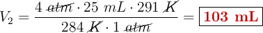 V_2 = \frac{4\ \cancel{atm}\cdot 25\ mL\cdot 291\ \cancel{K}}{284\ \cancel{K}\cdot 1\ \cancel{atm}} = \fbox{\color[RGB]{192,0,0}{\bf 103\ mL}}