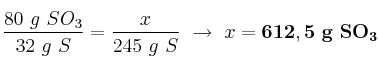 \frac{80\ g\ SO_3}{32\ g\ S} = \frac{x}{245\ g\ S}\ \to\ x = \bf 612,5\ g\ SO_3