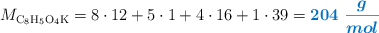M_{\ce{C8H5O4K}} = 8\cdot 12 + 5\cdot 1 + 4\cdot 16 + 1\cdot 39 = \color[RGB]{0,112,192}{\bm{204\ \frac{g}{mol}}}