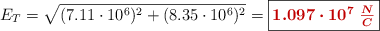E_T = \sqrt{(7.11\cdot 10^6)^2 + (8.35\cdot 10^6)^2} = \fbox{\color[RGB]{192,0,0}{\bm{1.097\cdot 10^7\ \frac{N}{C}}}}