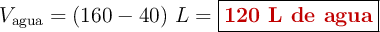 V_{\text{agua}} = (160 - 40)\ L = \fbox{\color[RGB]{192,0,0}{\textbf{120 L de agua}}}