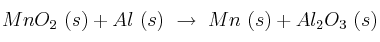 MnO_2\ (s) + Al\ (s)\ \to\ Mn\ (s) + Al_2O_3\ (s)