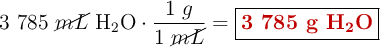 3\ 785\ \cancel{mL}\ \ce{H2O}\cdot \frac{1\ g}{1\ \cancel{mL}} = \fbox{\color[RGB]{192,0,0}{\textbf{3 785 g \ce{H2O}}}}