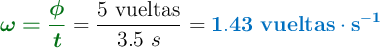 {\color[RGB]{2,112,20}{\bm{\omega = \frac{\phi}{t}}}} = \frac{5\ \text{vueltas}}{3.5\ s} = \color[RGB]{0,112,192}{\bf 1.43\ vueltas\cdot s^{-1}}