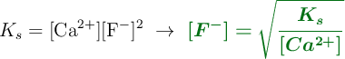 K_s = [\ce{Ca^{2+}}][\ce{F^-}]^2\ \to\ \color[RGB]{2,112,20}{\bm{[F^-] = \sqrt{\frac{K_s}{[Ca^{2+}]}}}}}