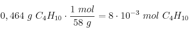 0,464\ g\ C_4H_{10}\cdot \frac{1\ mol}{58\ g} = 8\cdot 10^{-3}\ mol\ C_4H_{10}