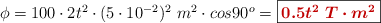 \phi = 100\cdot 2t^2\cdot (5\cdot 10^{-2})^2\ m^2\cdot cos 90^o = \fbox{\color[RGB]{192,0,0}{\bm{0.5t^2\ T\cdot m^2}}}